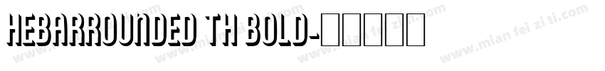 HebarRounded Th Bold字体转换